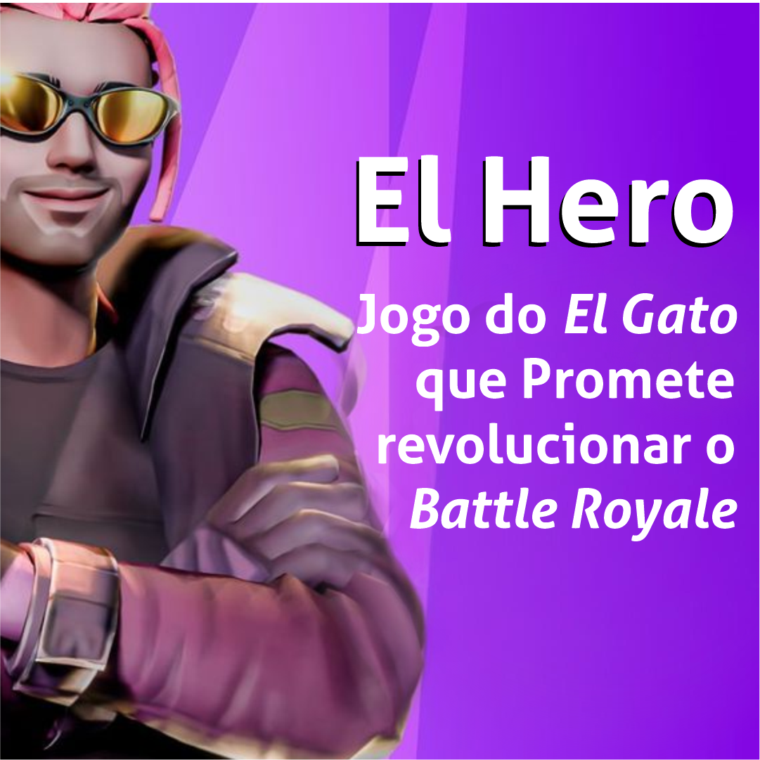 El Hero: Jogo do El Gato que Promete Revolucionar o Battle Royale
